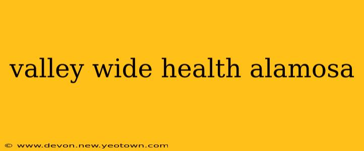 valley wide health alamosa