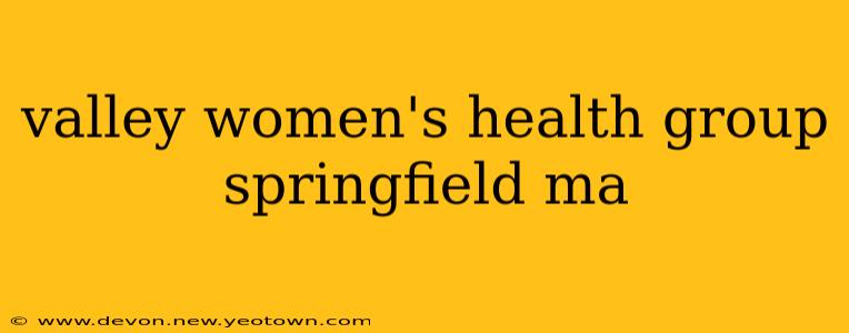 valley women's health group springfield ma
