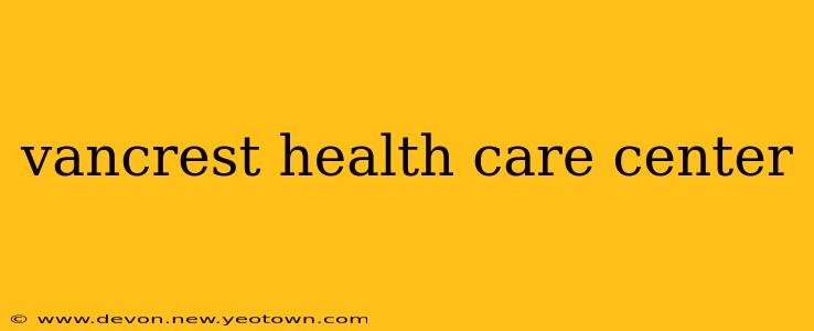 vancrest health care center