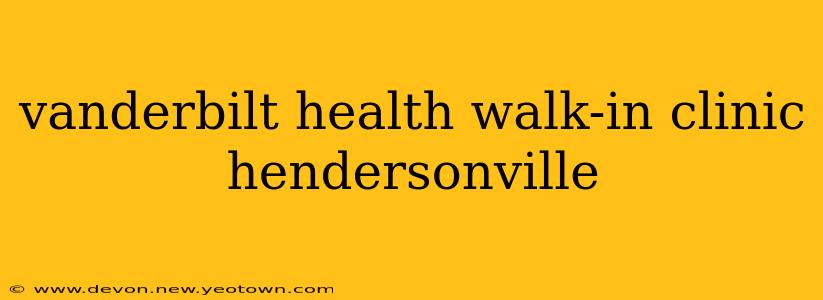 vanderbilt health walk-in clinic hendersonville