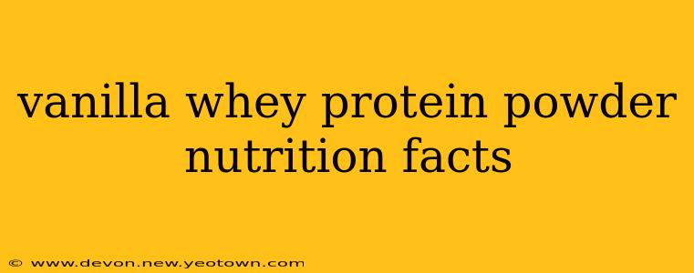 vanilla whey protein powder nutrition facts