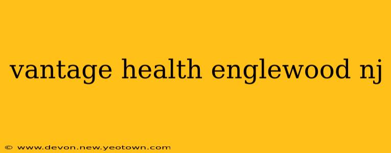 vantage health englewood nj