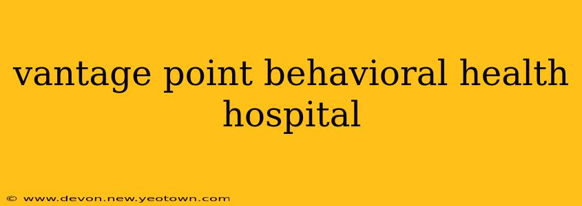 vantage point behavioral health hospital
