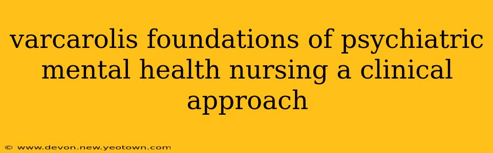 varcarolis foundations of psychiatric mental health nursing a clinical approach