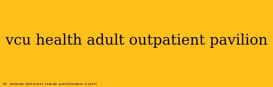 vcu health adult outpatient pavilion
