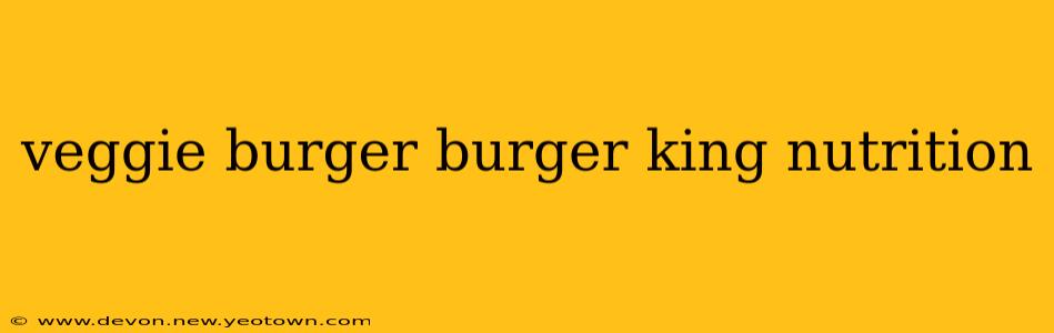 veggie burger burger king nutrition
