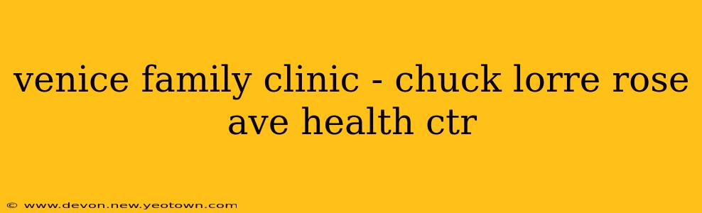 venice family clinic - chuck lorre rose ave health ctr