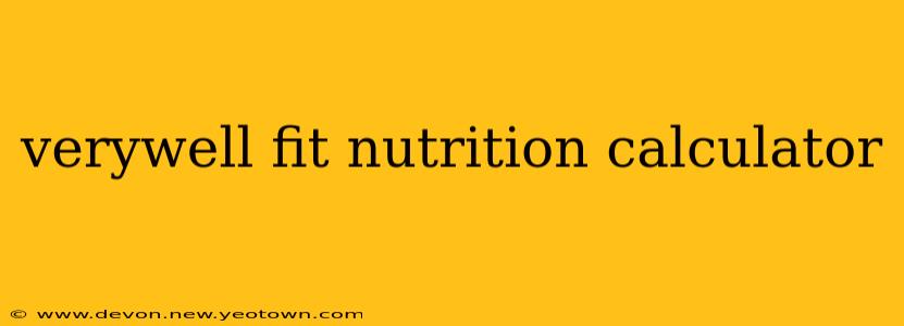 verywell fit nutrition calculator
