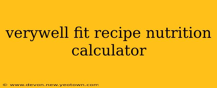 verywell fit recipe nutrition calculator