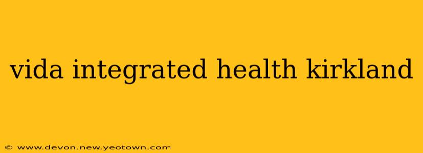 vida integrated health kirkland