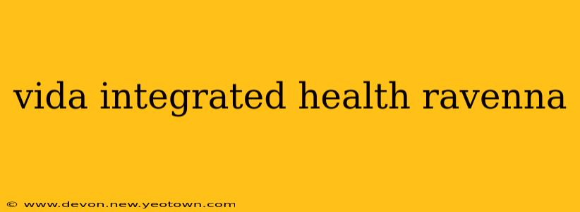 vida integrated health ravenna