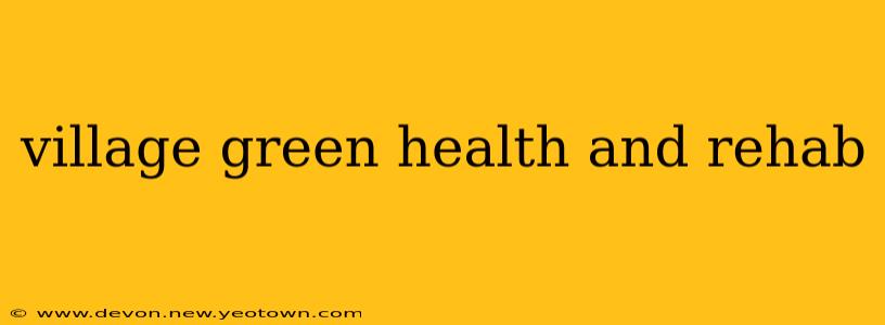 village green health and rehab