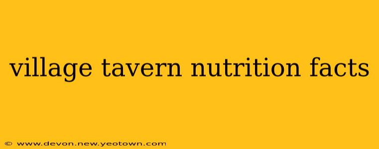 village tavern nutrition facts