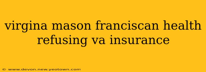 virgina mason franciscan health refusing va insurance