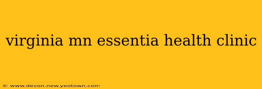 virginia mn essentia health clinic