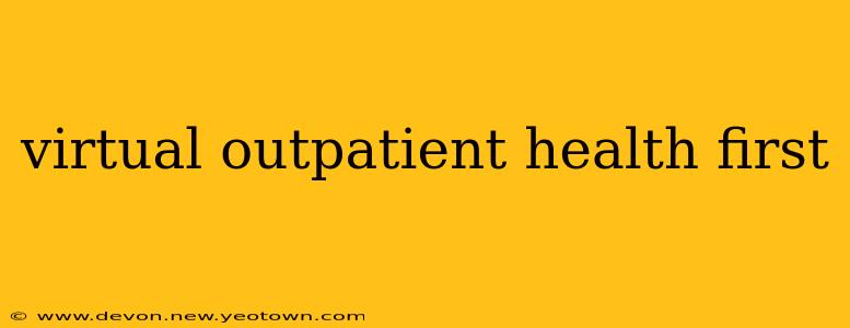 virtual outpatient health first