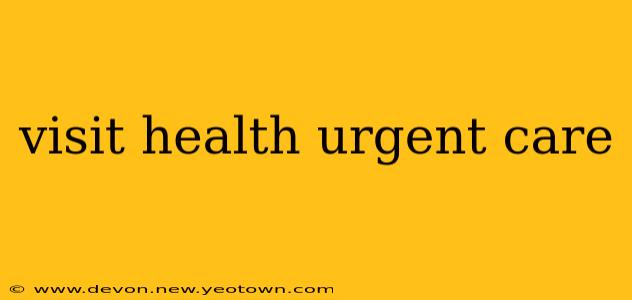 visit health urgent care