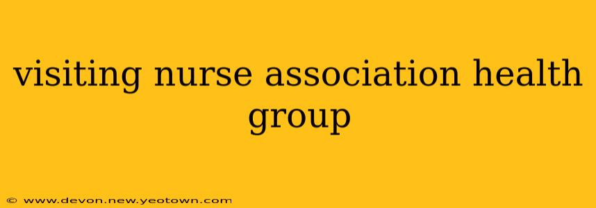 visiting nurse association health group
