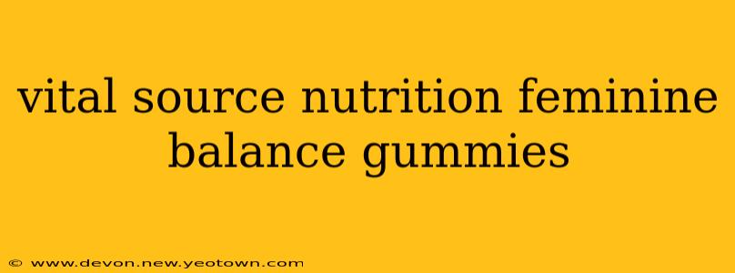 vital source nutrition feminine balance gummies
