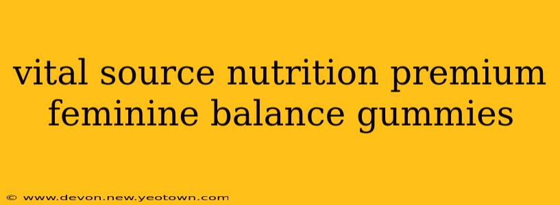 vital source nutrition premium feminine balance gummies