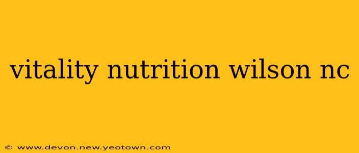 vitality nutrition wilson nc