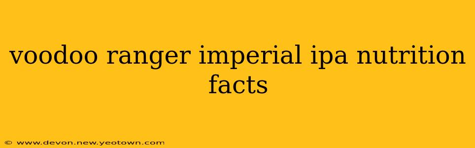 voodoo ranger imperial ipa nutrition facts