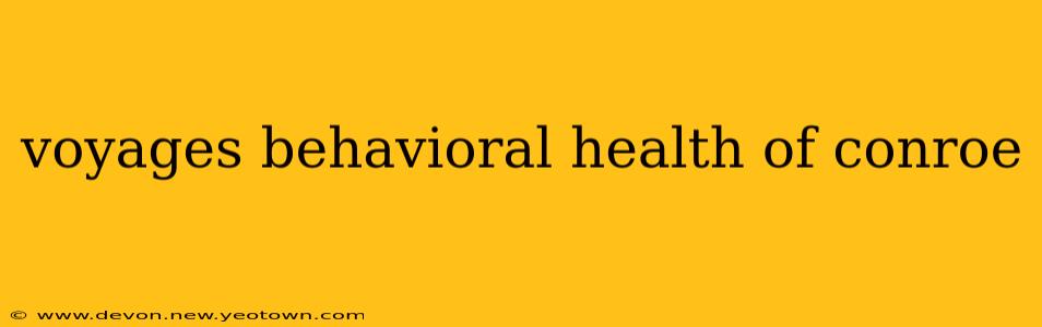 voyages behavioral health of conroe