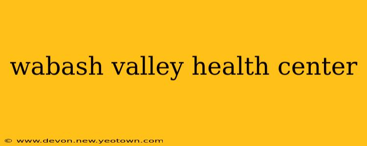 wabash valley health center