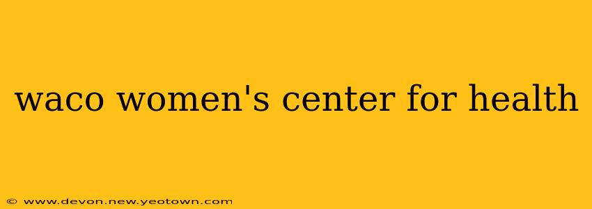 waco women's center for health