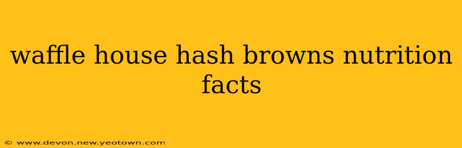 waffle house hash browns nutrition facts
