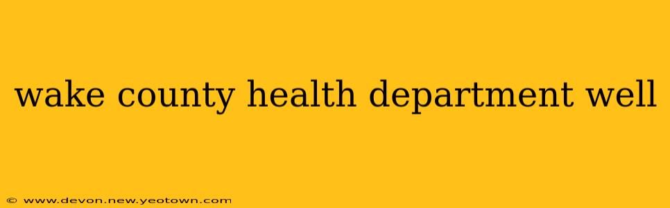 wake county health department well