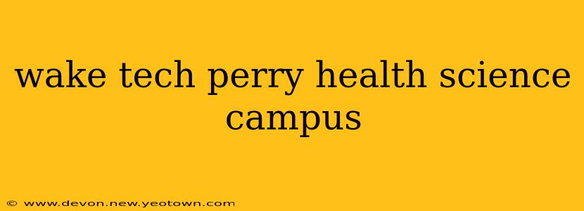wake tech perry health science campus