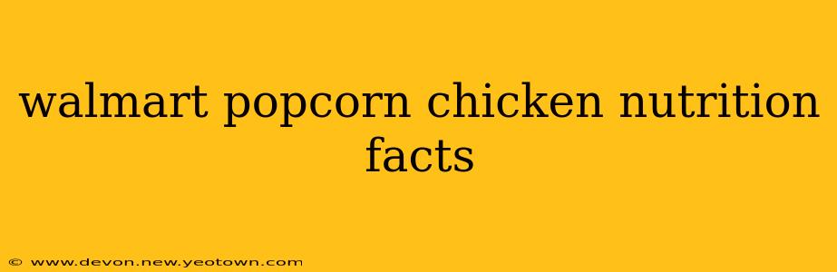 walmart popcorn chicken nutrition facts