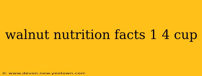 walnut nutrition facts 1 4 cup