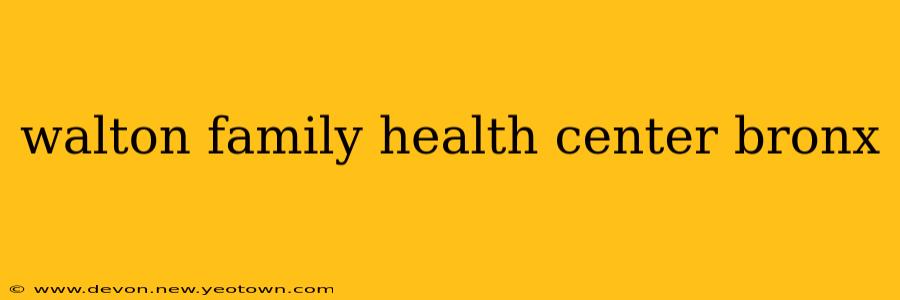 walton family health center bronx