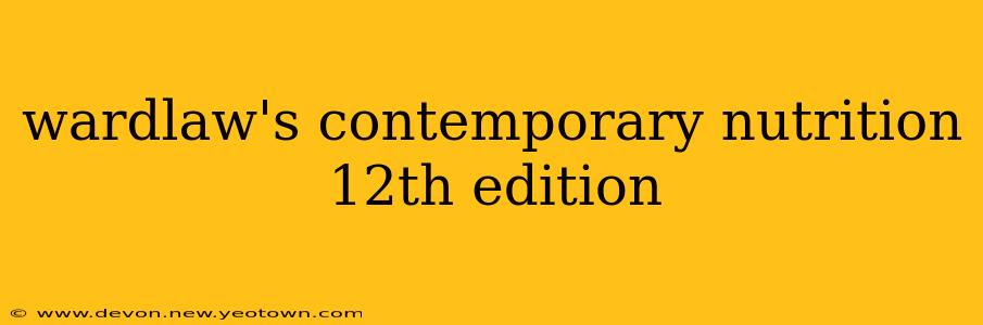 wardlaw's contemporary nutrition 12th edition