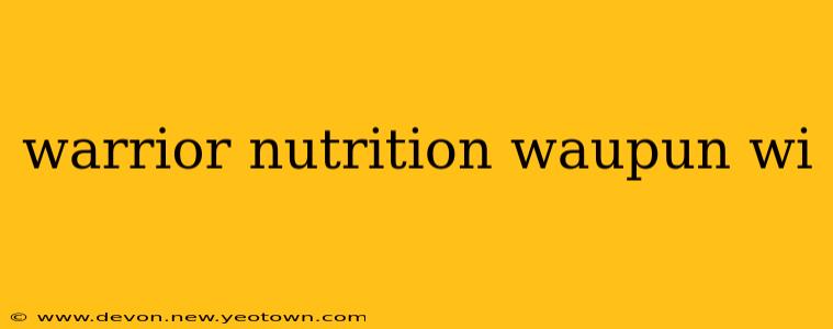 warrior nutrition waupun wi