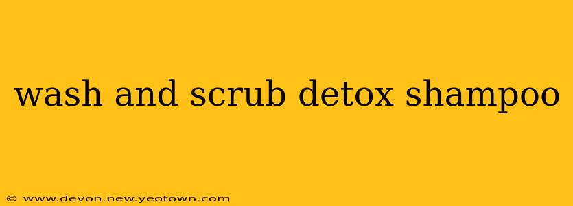 wash and scrub detox shampoo