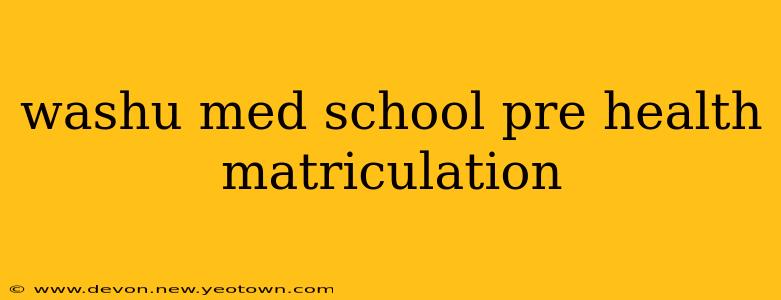 washu med school pre health matriculation