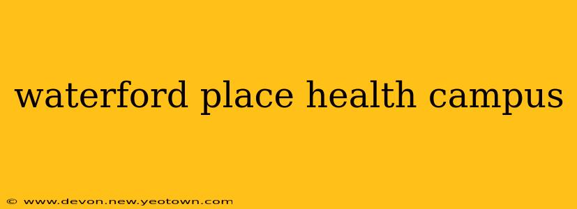 waterford place health campus