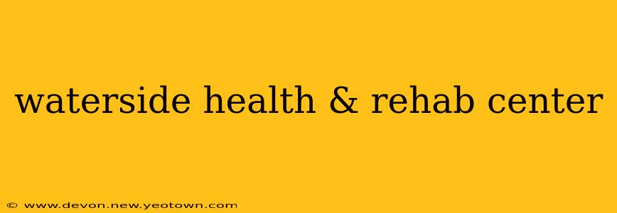 waterside health & rehab center