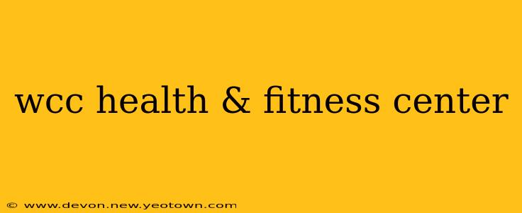 wcc health & fitness center
