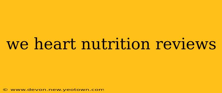 we heart nutrition reviews