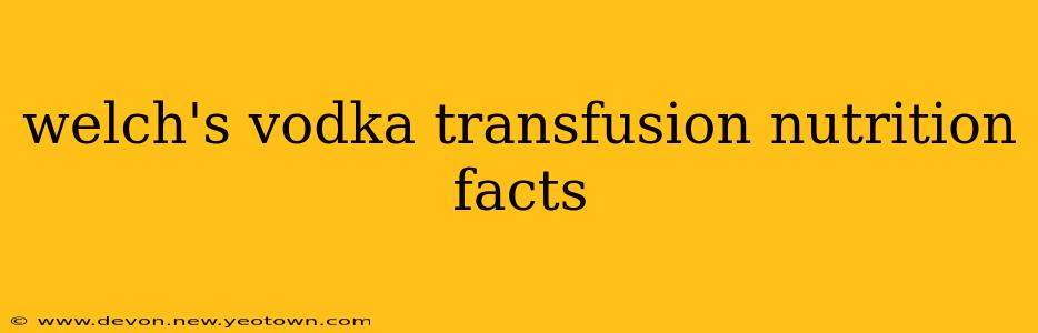 welch's vodka transfusion nutrition facts