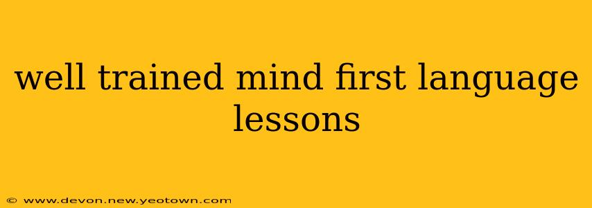 well trained mind first language lessons
