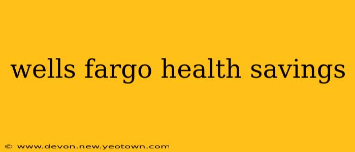 wells fargo health savings
