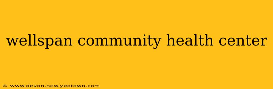 wellspan community health center