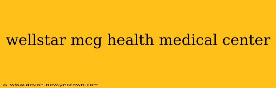 wellstar mcg health medical center