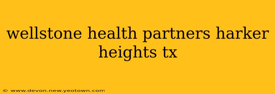 wellstone health partners harker heights tx