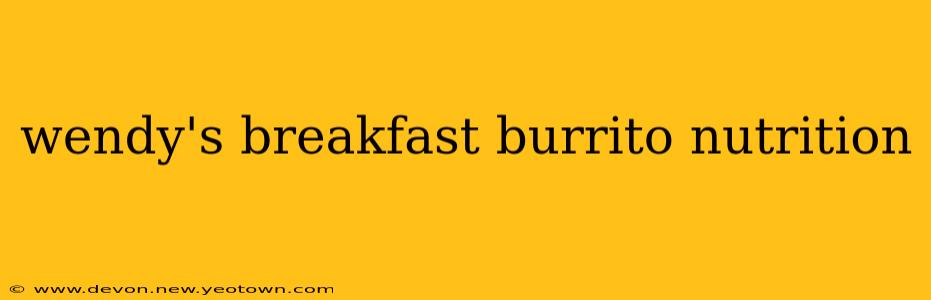 wendy's breakfast burrito nutrition